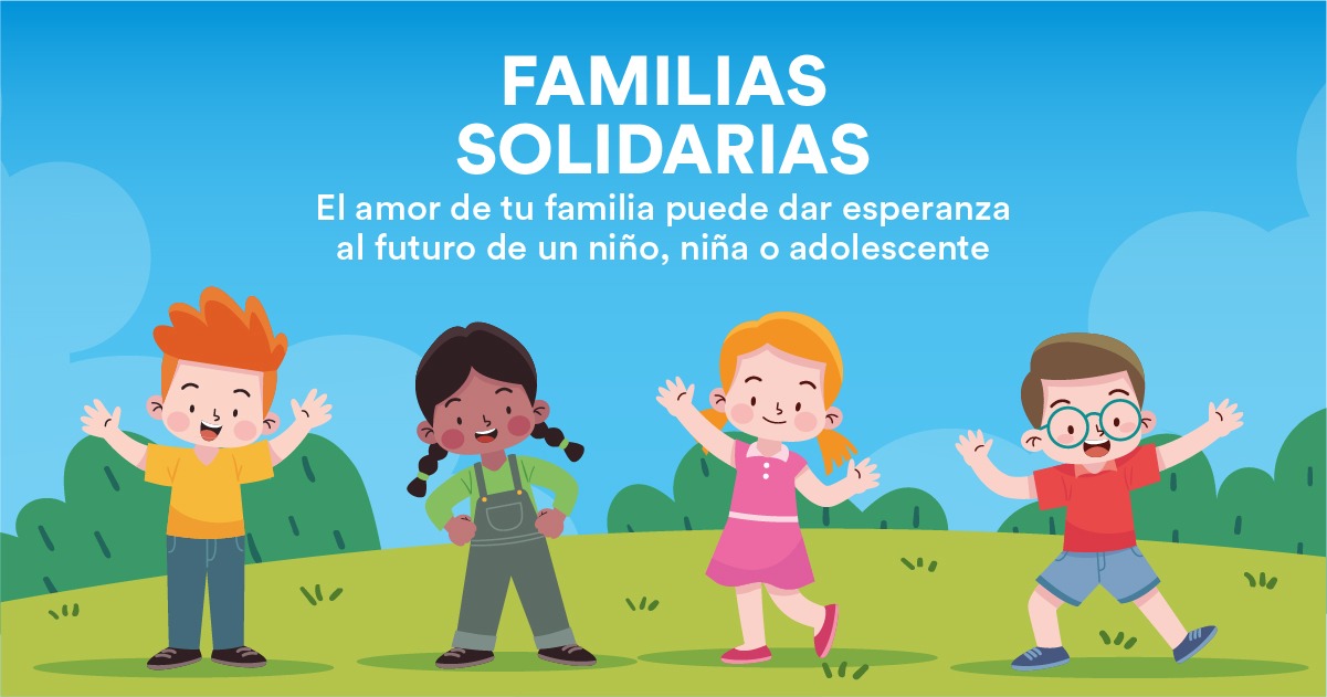 Familias Solidarias: el amor de tu familia puede dar esperanza al futuro de un niño, niña o adolescente